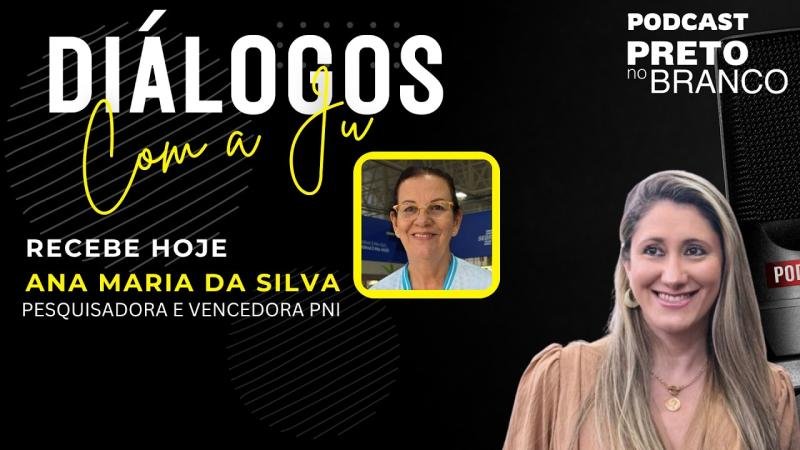 Podcast Preto no Branco | Ana Maria da Silva no Diálogos com a Ju #167
