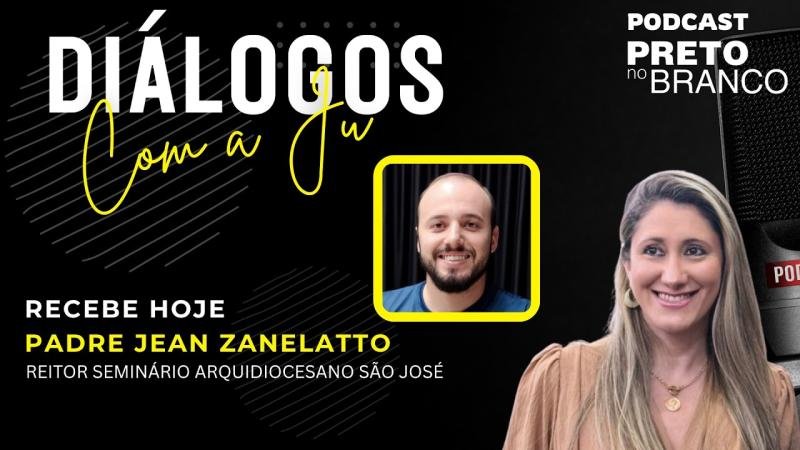 Podcast Preto no Branco | Padre Jean Zanelatto no Diálogos com a Ju #168
