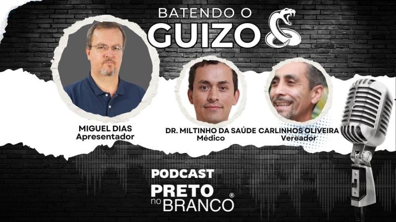 Podcast Preto no Branco | Dr. Miltinho da Saúde e Carlinhos Oliveira no Batendo o Guizo #321